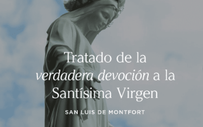 San Luis de Monfort describe la verdadera devoción a la Santísima Virgen