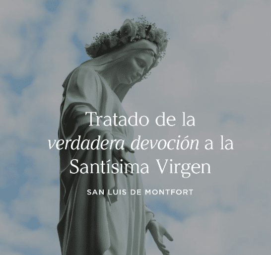 San Luis de Monfort describe la verdadera devoción a la Santísima Virgen