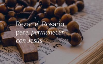 Rezar el Rosario para permanecer con Jesús